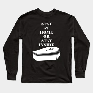 Stay at Home or Stay Inside - Quarantine Long Sleeve T-Shirt